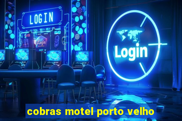 cobras motel porto velho